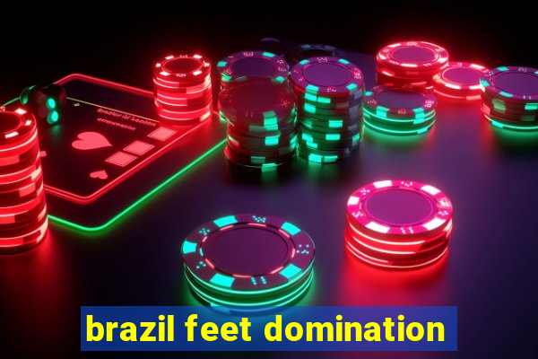 brazil feet domination